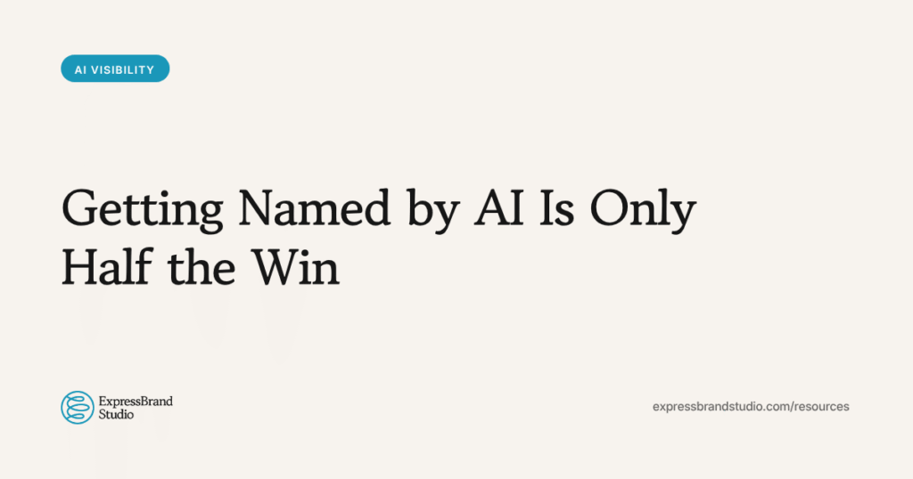 Getting Named by AI Is Only Half the Win